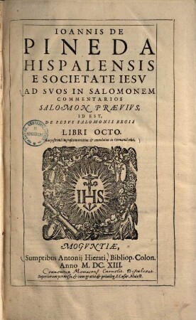 Ioannis De Pineda Hispalensis ... Ad Svos In Salomonem Commentarios Salomon Praevivs, Id Est, De Rebvs Salomonis Regis : Libri Octo