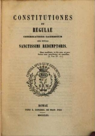 Constitutiones et regulae congregationis sacerdotum sub titulo Sanctissimi Redemptoris : abgedruckt im "Archiv f. Kathol. Kirchenrecht" Bd. 30 u. übs. in "Sion" 1842 no. 7 u. 8
