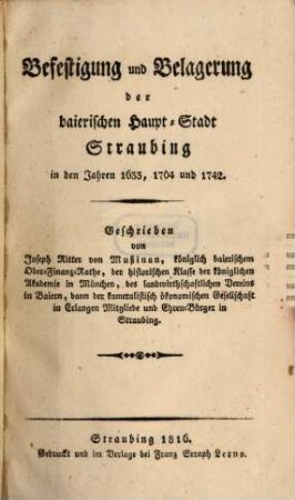 Befestigung und Belagerung der baierischen Hauptstadt Straubing in den Jahren 1633, 1704 und 1742 : Mit Kupfertaf.