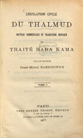 Législation civile du Thalmud : les femmes, les paiens selon le Thalmud ; nouveau comm. et trad. crit. des traités Berakhoth, iusqu'á Khethouboth, Ghitin, Kidouschin, 2