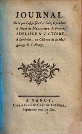 Journal de ce qui s'est passé à l'arrivée et pendant le séjour des Mesdames de France, Adélaide et Victoire, à Lunéville, au château de la Malgrange et à Nancy
