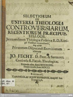 Selectiorum Ex Universa Theologia Controversiarum, Recentiorum Praecipue, Sylloge : Juxta ordinem Theologiae Positivae B. D. Königii Thesibus comprehensa, Inq. usum Privatorum Disputandi Exercitiorum adornata