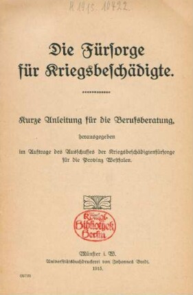Die Fürsorge für Kriegsbeschädigte : kurze Anleitung für die Berufsberatung