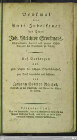 Denkmal der Amts-Jubelfeyer des Herrn Joh. Melchior Stockmars, Wohlverdienten Cantors und zweyten Schul-Collegens der Stadtschule zu Leißnig