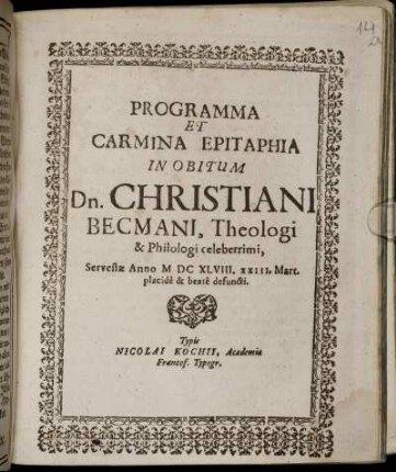 Programma Et Carmina Epitaphia In Obitum Dn. Christiani Becmani, Theologi & Philologi celeberrimi, Servestae Anno MDCXLVIII. XXIII. Mart. placide & beate defuncti