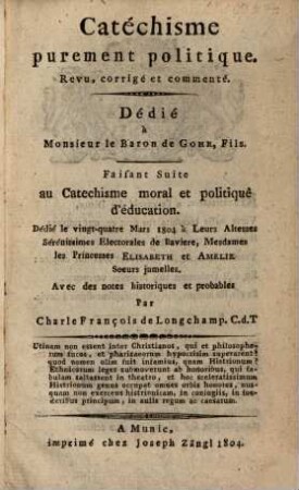 Catéchisme purement politique : revu, corrigé et commenté ; faisant suite au catechisme moral et politique d'éducation ; avec des notes historiques et probables