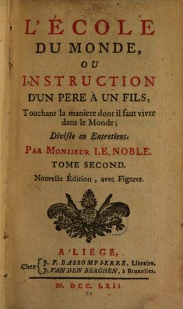 L' Ecole Du Monde, Ou Instruction D'Un Pere À Un Fils, Touchant la maniere dont il faut vivre dans le Monde ; Divisée en Entretiens, 2