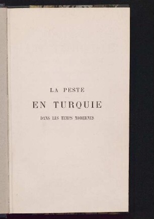 La peste en Turquie dans les temps modernes : sa prophylaxie défectueuse, sa limitation spontanée