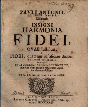 Diss. de insigni harmonia fidei, quae iustificat, et fidei, quatenus iustificare dicitur : Ex libris symbolicis concepta, et ad definitiones Concilii Tridentini, usumque etiam ecclesiae modernum ac praesentissimum adplicata