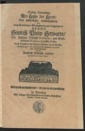 Seelige Erwartung Des Heyls des Herrn : Bey ansehnlicher Leichbestattung Des ... Herrn Heinrich Philip Herwarts/ Der Heiligen Schrifft Doctoris/ und Wohlverdienten Pastoris/ zu grossen Saltze