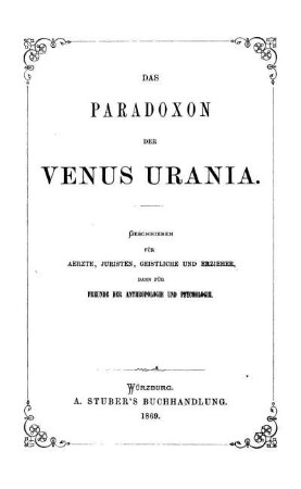Das Paradoxon der Venus Urania : geschrieben für Ärzte, Juristen, Geistliche und Erzieher, dann für Freunde der Anthropologie und Psychologie