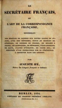 Le secrétaire français, ou l'art de la correspondance française : renferment des modéles de lettres sur toutes sortes de sujets ...