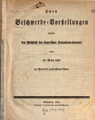Zwey Beschwerde-Vorstellungen gegen den Beschluß der bayer'schen Deputirten-Kammer vom 30. May 1831 in Betreff gemischter Ehen