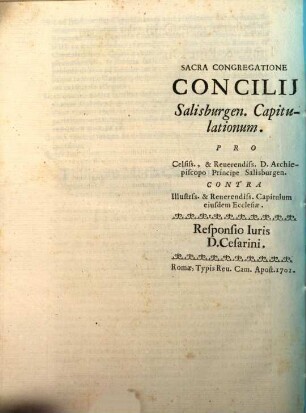 Sacra Congregatione Concilij Salisburgen. Capitulationum. : Pro Celsiss., & Reuerendiss. D. Archiepiscopo Principe Salisburgen. Contra Illustrss. & Reuerendiss. Capitulum eiusdem Ecclesiae. Responsio Iuris D. Cesarini