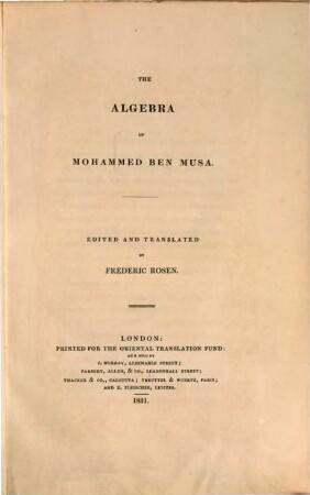 The algebra of Mohammed Ben Musa = Al- Kitāb al-muḫtaṣar fī ḥisāb al-ǧabr wal-muqābala