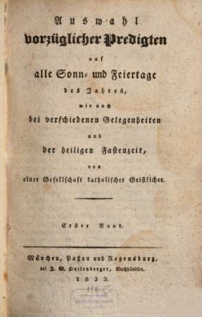 Auswahl vorzüglicher Predigten auf alle Sonn- und Feiertage des Jahres, wie auch bei verschiedenen Gelegenheiten und der heiligen Fastenzeit. 1833,1