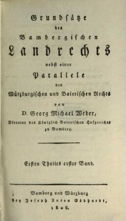 Grundsätze des Bambergischen Landrechts : nebst einer Parallele des Würzburgischen Rechts und sämmtlicher Provinzialrechte der K. Baierischen Staaten, 1,1