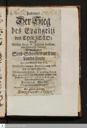 Halleluja! Der Sieg des Evangelii von Christo; Das ist: Des seel. Herrn M. Johann Hussens, eines Böhmischen Theologi Erweckliches Send-Schreiben an seine Lands-Leute über den Spruch Luc. 2/14. : Nebst dessen kurtzer Betrachtung von der ewigen Freude