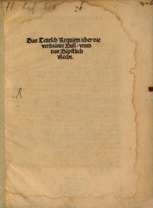 Das Teütsch Requiem über die verbränte Bull, vnnd das Bäpstlich Recht