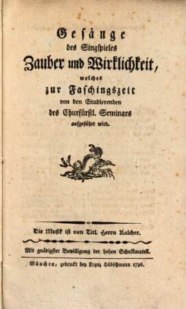 Gesänge des Singspieles Zauber und Wirklichkeit, welches zur Faschingszeit von den Studierenden des Churfürstl. Seminars aufgeführt wird