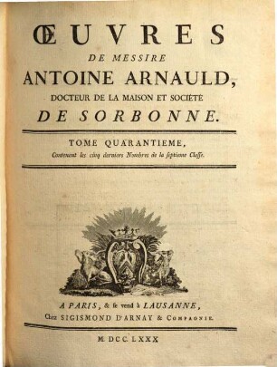 Oeuvres de Messire Antoine Arnauld, 40. Contenant les cinq derniers nombres de la septieme classe