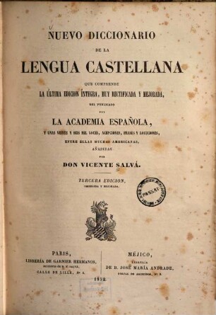 Nuevo diccionario de la lengua Castellana : que comprende la ultima edicion íntegra, muy rectificada y mejorada, del publicado por la Academia Española, y unas veinte y seis mil voces, acepciones, frases, y locuciones, entre ellas muchas americanas