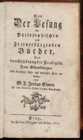 Von der Lesung der Philosophischen und Zeitverkürzenden Bücher, Und von Anhörung der Predigten : Drey Abhandlungen dem deutschen Leser mit deutscher Feder geweihet