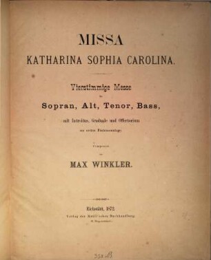 Missa Katharina Sophia Carolina : vierstimmige Messe für Sopran, Alt, Tenor, Bass, mit Introitus, Graduale und Offertorium am ersten Fastensonntage