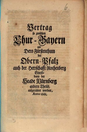 Vertrag so zwischen Chur-Bayern und Dero Fürstenthum der Obern-Pfalz auch der Herrschafft Rothenberg Eines- dann der Stadt Nürnberg andern Theils, aufgerichtet worden, Anno 1661.