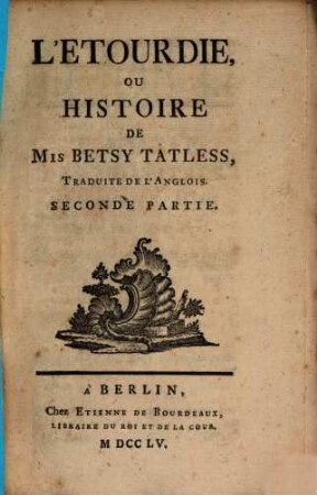 L' Etourdie, Ou Histoire De Mis Betsy Tatless : Traduite DE L'Anglois, 2