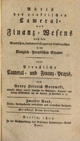 Abriß des praktischen Cameral- und Finanz-Wesens nach den Grundsätzen, landesverfassungen und Landesgesetzen in den Königlich-Preußischen Staaten, oder preußische Cameral- und Finanz-Praxis, 2