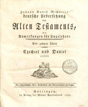 Johann David Michaelis deutsche Uebersetzung des Alten Testaments : mit Anmerkungen für Ungelehrte. 10, Ezechiel und Daniel