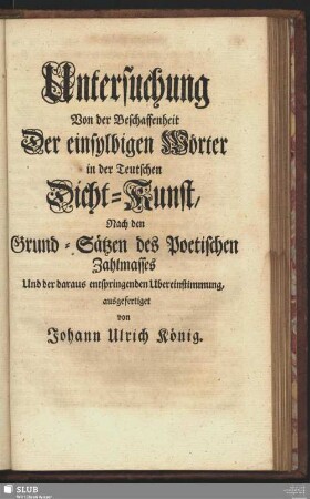 Untersuchung Von der Beschaffenheit Der einsylbigen Wörter in der Teutschen Dicht-Kunst, Nach den Grund-Sätzen des Poetischen Zahlmasses Und der daraus entspringenden Ubereinstimmung