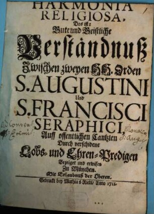 Harmonia Religiosa, Das ist: Gute und Geistliche Verständnuß Zwischen zweyen HH. Orden S. Augustini und S. Francisci Seraphici : Auff offentlichen Cantzlen Durch verschidene Lobs- und Ehren-Predigen Bezeiget und erwisen Zu München