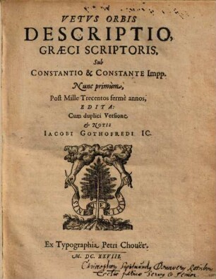 Vetvs Orbis Descriptio, Graeci Scriptoris : Sub Constantio & Constante Impp. Nunc primùm, Post Mille Trecentos fermè annos, Edita