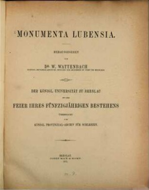 Monumenta Lubensia : der Königl. Universität zu Breslau bei der Feier ihres fünfzigjährigen Bestehens überreicht vom Königl. Provinzial-Archiv für Schlesien
