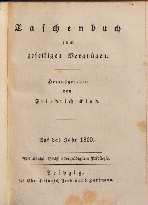 Taschenbuch zum geselligen Vergnügen : auf das Jahr ..., 1830