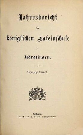 Jahresbericht über die Königliche Lateinschule zu Nördlingen. 1886/87