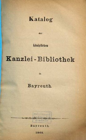Katalog der königlichen Kanzlei-Bibliothek in Bayreuth, [1]