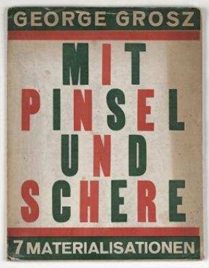 Mit Pinsel und Schere: 7 Materialisationen von Georg Grosz. Berlin