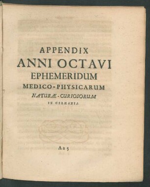 Appendix Anni Octavi Ephemeridum Medico-Physicarum Naturae-Curiosorum In Germania.