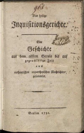 Das heilige Inquisitionsgerichte : Eine Geschichte aus dem eilften Seculo bis auf gegenwärtige Zeit aus authentischen unpartheyischen Nachrichten gesammlet