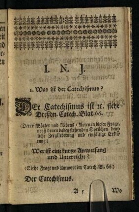 I. N. J.: I. Was ist der Catechismus? [ und weitere Fragen und Antworten zum Catechismus ]
