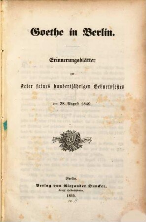 Goethe in Berlin : Erinnerungsblätter zur Feier seines hundertjährigen Geburtsfestes am 28. August 1849