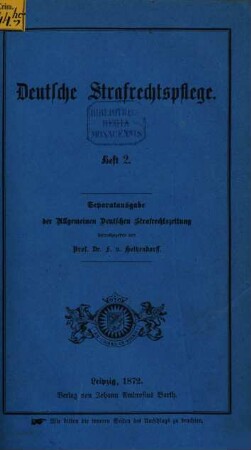 Deutsche Strafrechtspflege : Separatausgabe der in der Allgemeinen Deutschen Strafrechtszeitung ... Jahrgang mitgeteilten Entscheidungen der obersten Gerichtshöfe Deutschlands. 2. 1872