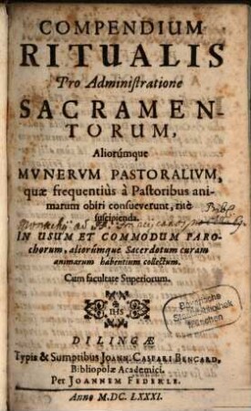 Compendium Ritualis Pro Administratione Sacramentorum, Aliorumque Munerum Pastoralium, quae frequentius a Pastoribus animarum obiri consueverunt, rite suscipienda : In Usum Et Commodum Parochorum, aliorumque Sacerdotum curam animarum habentium collectum