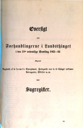Forhandlinger i Landstinget. Ordentlige samling. 15. 1863/64 = Oversigt