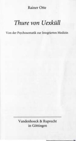 Thure von Uexküll : von der Psychosomatik zur integrierten Medizin