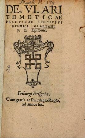 De. VI. Arithmeticae Practicae Speciebvs Henrici Glareani P. L. Epitome
