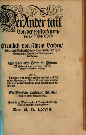Historia Vnsers lieben Herren vnd Heylands Jesv Christi, Gottes vnd Marie Son ..., 2. Nemlich von seinem Leyden, Sterben, Aufferstehung, Himelfart, vnd Erscheinung zum Gericht der Lebendigen vnd der Todten